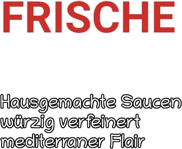 hausgemachte Saucen, würzig verfeinert, mediterraner Flair